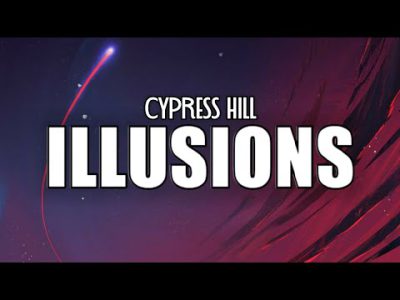 Cypress Hill – Illusions (Lyrics) "Some people tell me that I need help"