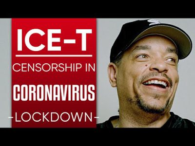 ICE-T – FREEDOM OF SPEECH, JUST WATCH WHAT YOU SAY: Censorship During Coronavirus Lockdown