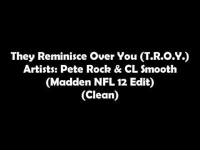 Pete Rock, CL Smooth – They Reminisce Over You (T.R.O.Y.) (Clean) (Madden NFL 12 Edit)