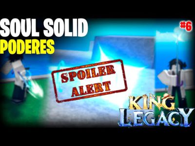 PODERES DE LA SOUL SOLID KING LEGACY | SPOILER #6