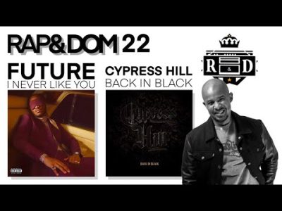 RAP&DOM – EPISODE 22 : FUTURE – I Never Like You / CYPRESS HILL – Back in Black