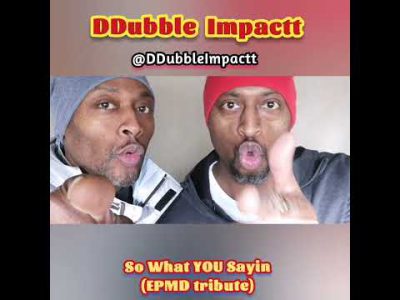 So What YOU Sayin, EPMD tribute ~ DDubble Impactt