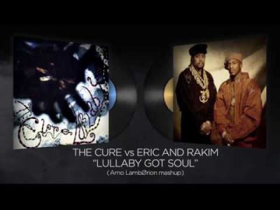 THE CURE vs ERIC B. AND RAKIM – LULLABY GOT SOUL (Arno LambØrion mashup)