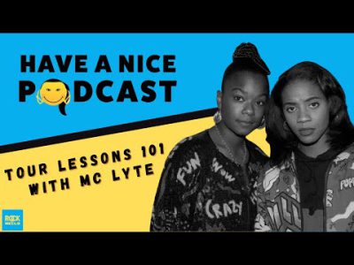 Tour Lessons 101 with MC Lyte | Have A Nice Podcast | Rock The Bells